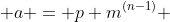  a = p m^{(n-1)} 