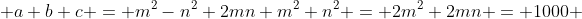  a+b+c = m^2-n^2+2mn+m^2+n^2 = 2m^2+2mn = 1000 