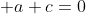 a+c=0