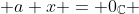 a+x = 0_{\mathbb{C}}
