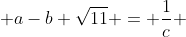  a-b \sqrt{11} = \frac{1}{c} 