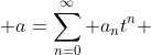  a=\sum_{n=0}^{\infty} a_nt^n 