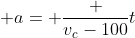  a= \frac {v_c-100}t