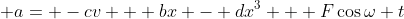  a= -cv + bx - dx^3 + F\cos{\omega t}