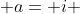  a= i 