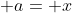  a= x