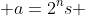  a=2^ns 