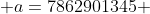  a=7862901345 
