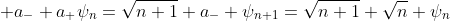  a_{-} a_{+}\psi_{n}=\sqrt{n+1} a_{-} \psi_{n+1}=\sqrt{n+1} \sqrt{n} \psi_{n}
