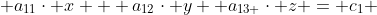  a_{11}\cdot x + a_{12}\cdot y +a_{13 }\cdot z = c_1 