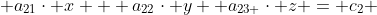  a_{21}\cdot x + a_{22}\cdot y +a_{23 }\cdot z = c_2 