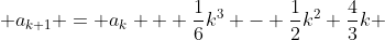  a_{k+1} = a_{k} + \frac{1}{6}k^{3} - \frac{1}{2}k^{2}+\frac{4}{3}k 