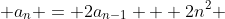  a_{n} = 2a_{n-1} + 2n^2 