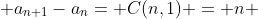  a_{n+1}-a_n= C(n,1) = n 
