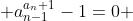  a_{n-1}^{a_n+1}-1=0 