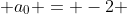  a_0 = -2 