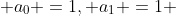  a_0 =1, a_1 =1 