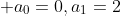  a_0=0,a_1=2