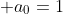 a_0=1