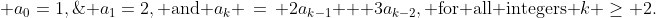  a_0=1,\; a_1=2,\text{ and }a_k \,=\, 2a_{k-1} + 3a_{k-2},\text{ for all integers }k \ge 2.