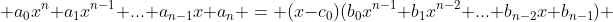  a_0x^n+a_1x^{n-1}+...+a_{n-1}x+a_n = (x-c_0)(b_0x^{n-1}+b_1x^{n-2}+...+b_{n-2}x+b_{n-1}) 