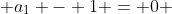  a_1 - 1 = 0 