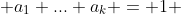  a_1 ... a_k = 1 ~ \implies a_1 + ... + a_k \geq k  