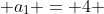  a_1 = 4 
