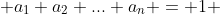  a_1 a_2 ... a_n = 1 ~ a_i > 0
