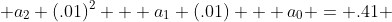  a_2 (.01)^2 + a_1 (.01) + a_0 = .41 