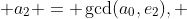  a_2 = \gcd(a_0,e_2), 
