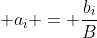  a_i = \frac{b_i}{B}