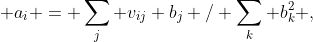  a_i = \sum_j v_{ij} b_j / \sum_k b_k^2 ,