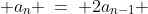  a_n \:=\: 2a_{n-1} 