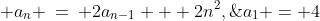  a_n \:=\: 2a_{n-1} + 2n^2,\;\;a_1 = 4