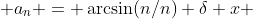  a_n = \arcsin(n/n) \delta x 