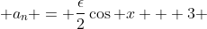  a_n = \frac{\epsilon}{2}\cos x + 3 