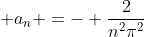  a_n =- \frac{2}{n^2\pi^2}