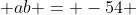  ab = -54 