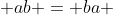  ab = ba 