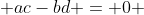  ac-bd = 0 
