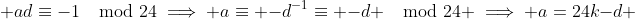  ad\equiv-1\mod{24}\implies a\equiv -d^{-1}\equiv -d \mod{24} \implies a=24k-d 