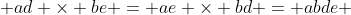  ad \times be = ae \times bd = abde 
