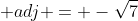  adj = -\sqrt{7}