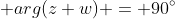  arg(z+w) = 90^{\circ}