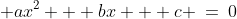  ax^2 + bx + c \:=\:0