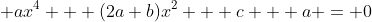  ax^4 + (2a+b)x^2 + c + a = 0