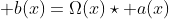  b(x)=\Omega(x)\star a(x)