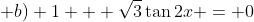  b) 1 + \sqrt{3}\tan2x = 0