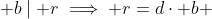  b\mid r\implies r=d\cdot b 
